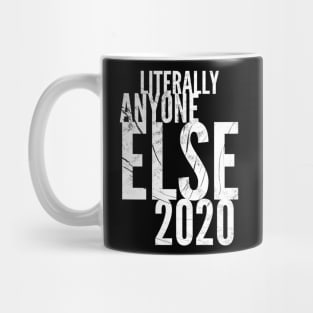 Literally Anyon2020e Else Mug